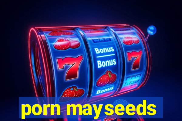 porn mayseeds